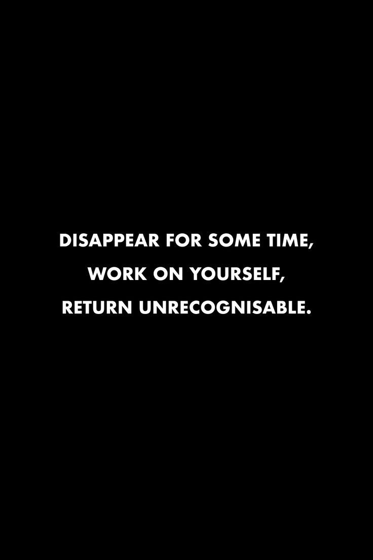 Just Dissapear And Do Better, Put The Work In Quotes, I Dissapear Sometimes Quotes, Focus On Bettering Yourself Quotes, Disappear Quotation, Work Cliques Quotes, Work Mode On Quotes, Levelling Up Quotes, Disclipine Quotes