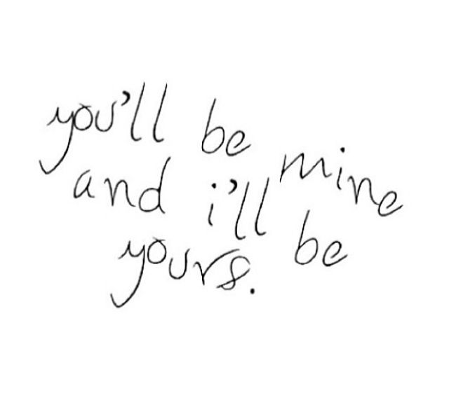 the words you'll be mine and i'll be yours written in cursive