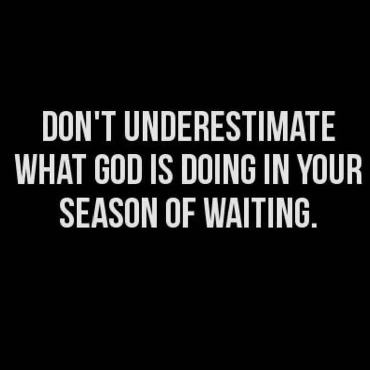 the words don't underestimate what god is doing in your season of waiting