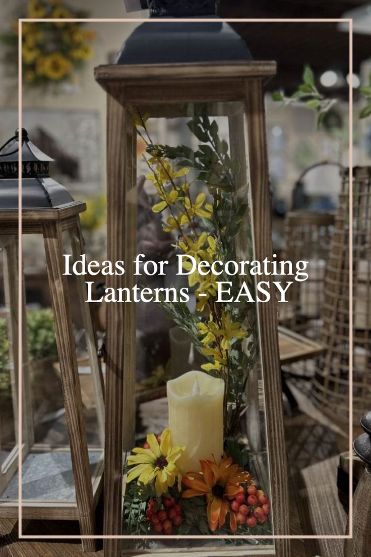 a lantern with flowers and candles in it that says ideas for decorating lanterns easy