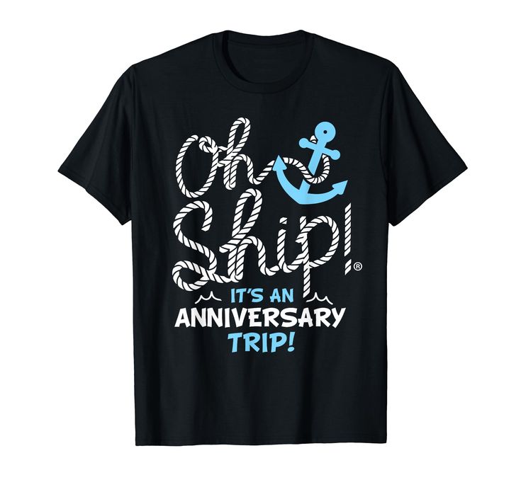 an anniversary t - shirt that says oh ship it's an anniverary trip