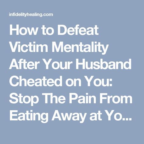 How to Defeat Victim Mentality After Your Husband Cheated on You: Stop The Pain From Eating Away at Your Soul, Begin to Live Like a Survivor • After The Affair – Infidelity Healing Infidelity Quotes, After The Affair, After Infidelity, Emotional Infidelity, Surviving Infidelity, Marriage Advice Cards, Funny Marriage Advice, Affair Recovery, Bad Marriage