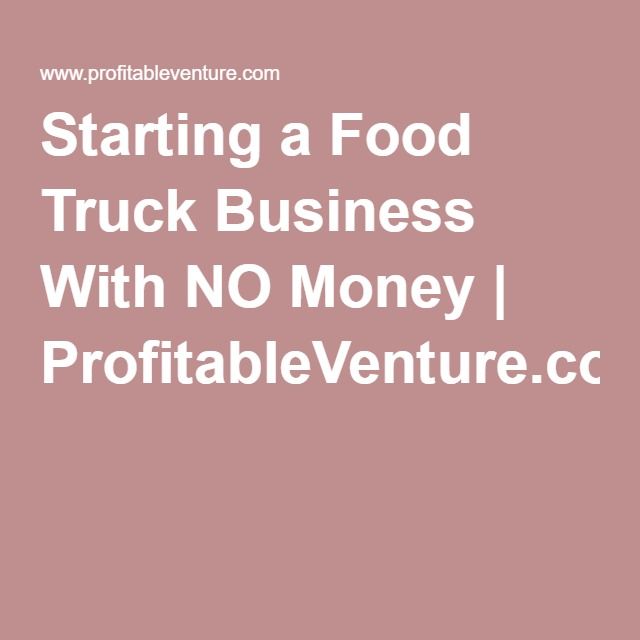 the words starting a food truck business with no money i proffiable venture com