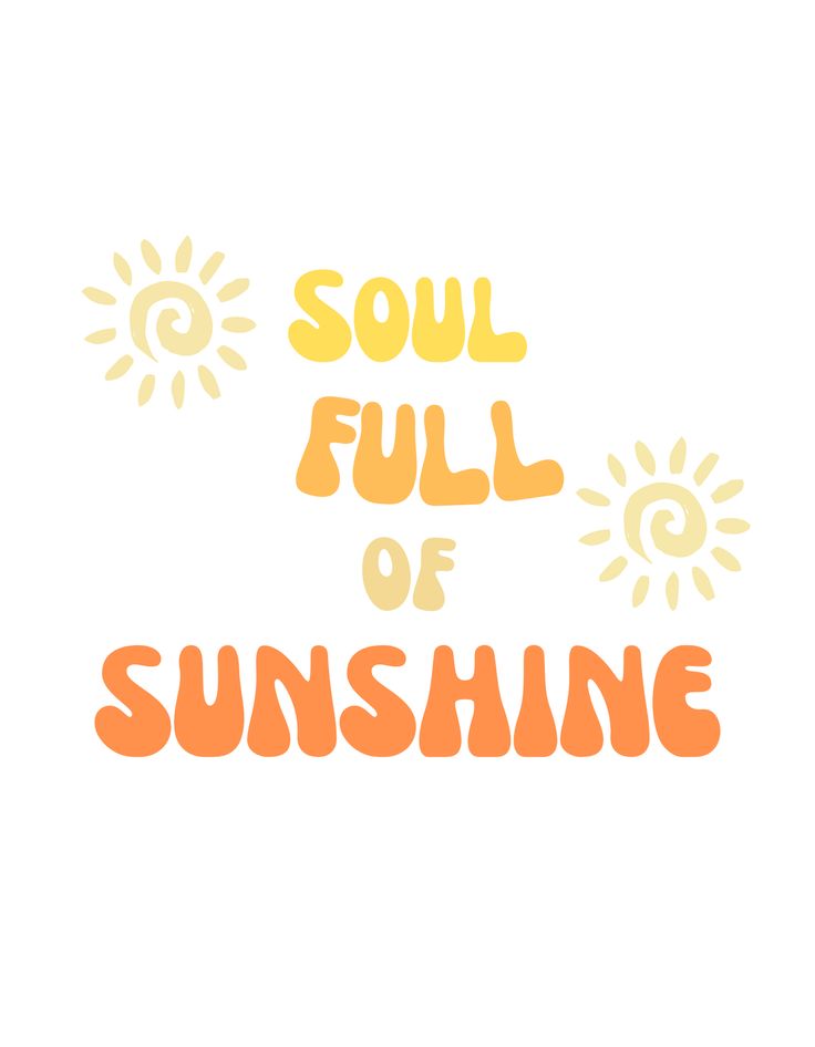 the words soul full of sunshine are painted in orange and yellow on a white background