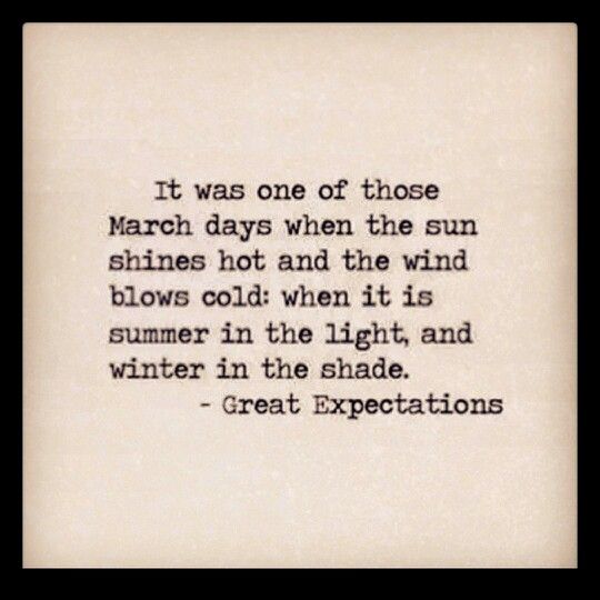 a quote that reads it was one of those march days when the sun shines hot and the wind blows cold when it is summer in the light, and winter in the shade