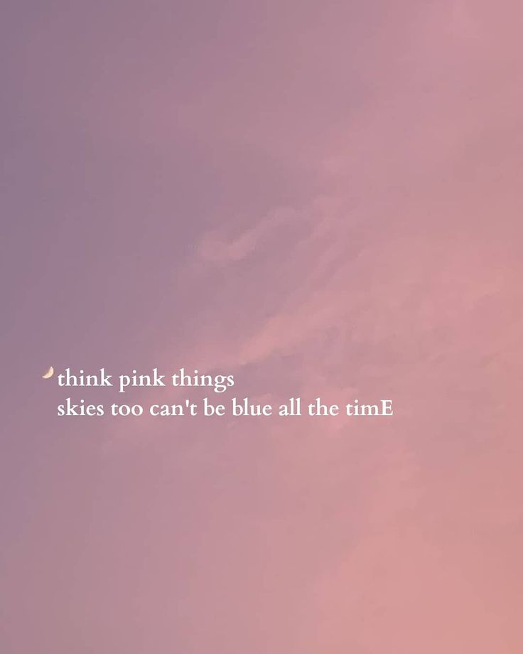 a pink sky with the words think pink things skies too can't be blue all the time