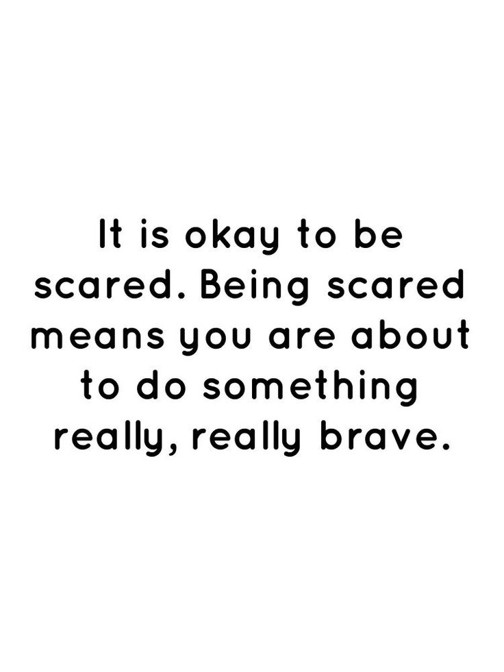 a black and white photo with the words it is okay to be scared being scared means you are about to do something really brave