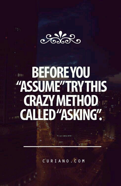 the words before you assume try this crazy method called asking are in front of a cityscape