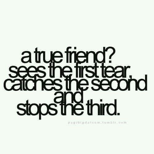 a black and white quote with the words true friend? sees the first tear, catches the second and stops the third