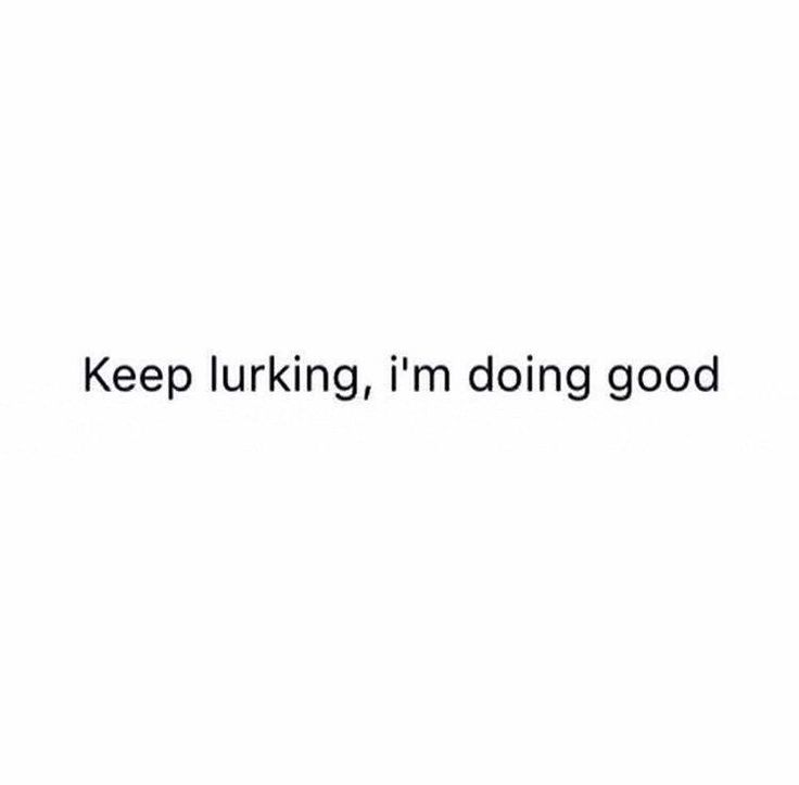 the words keep lurking, i'm doing good