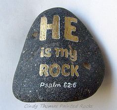 a rock with the words he is my rock written on it