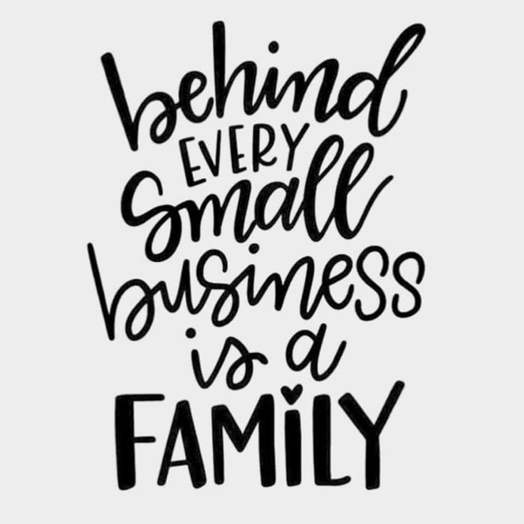 the words behind every small business is a family on a white background with black lettering