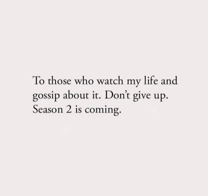 the quote to those who watch my life and gossip about it don't give up season 2 is coming