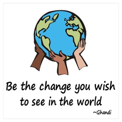 two hands are holding the earth in front of a quote that says, be the change you wish to see in the world