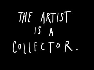 the artist is a collector written in white ink on a black background with an inscription