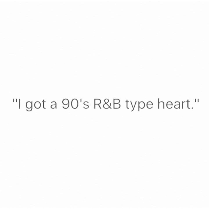 the words i got a 90's r & b type heart on a white background