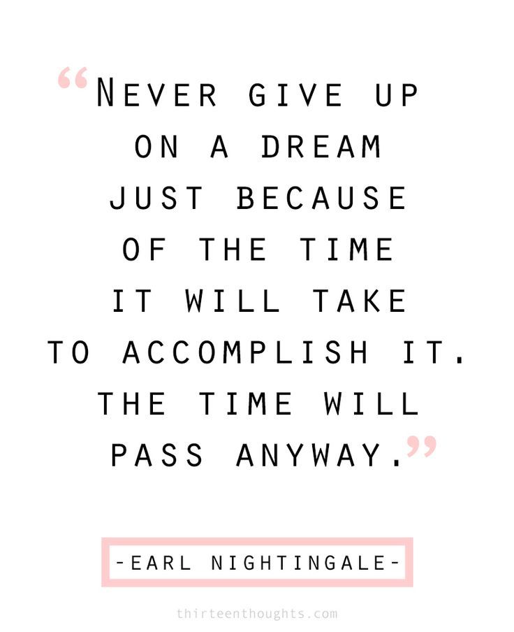 a quote that says never give up on a dream just because it will take to accomplish it