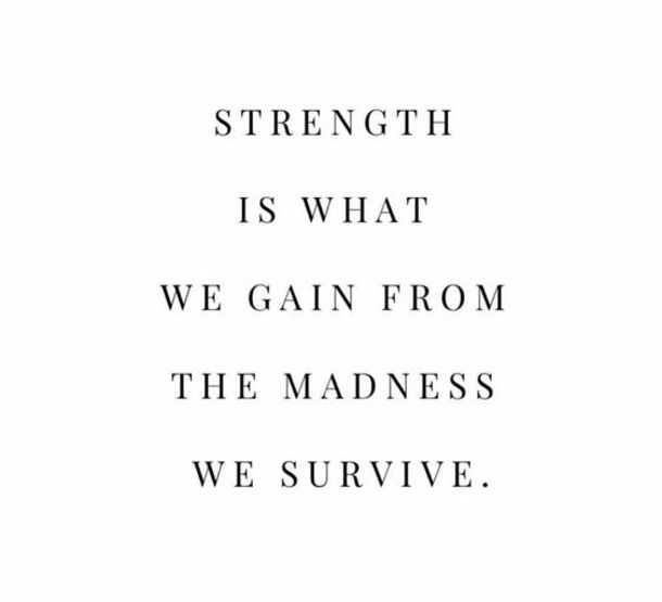 the words strength is what we gain from the madness we survive on a white background