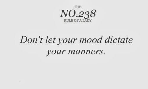 a sign that says, don't let your mood dictate your manners