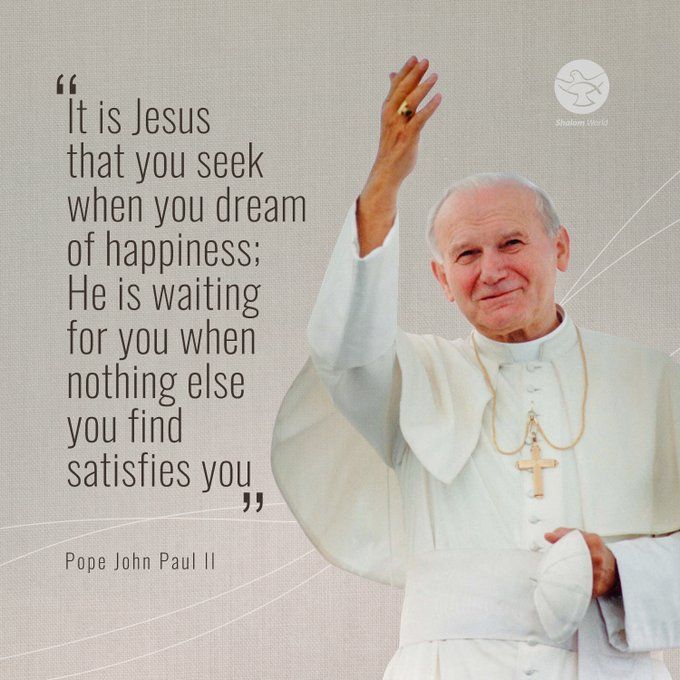 pope john paul ii holding his hand up in the air and saying it is jesus that you seek when you dream of happiness he is waiting for you when nothing else