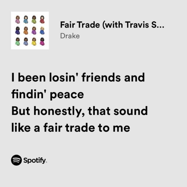 an ad for spotify with the caption'i been losing friends and finding peace but honesty, that sound like a fair trade to me