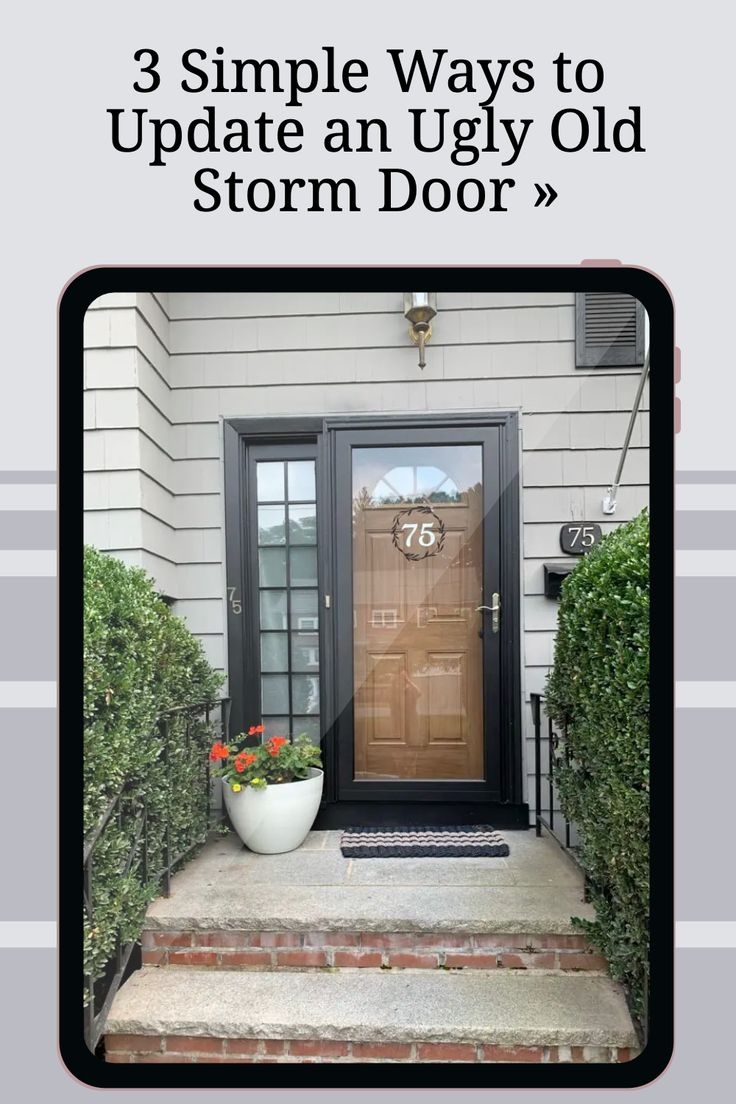 an image of a door with the words 3 simple ways to update an ugly old storm door