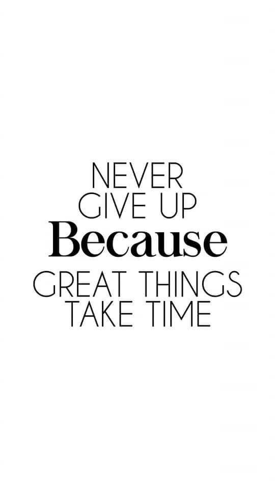 the words never give up because great things take time in black and white on a white background