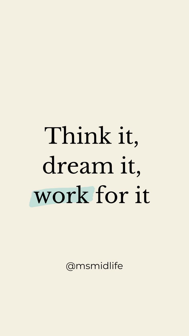 the words think it, dream it, work for it are in black and white