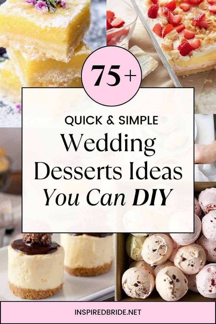 wedding desserts with text overlay that reads 75 + quick and simple wedding desserts you can diy