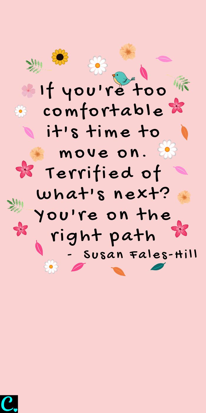 a pink background with flowers and a quote that says if you're too comfortable it's time to move on