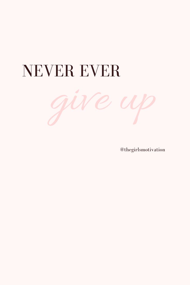 the words never ever give up are in pink and black on a light pink background