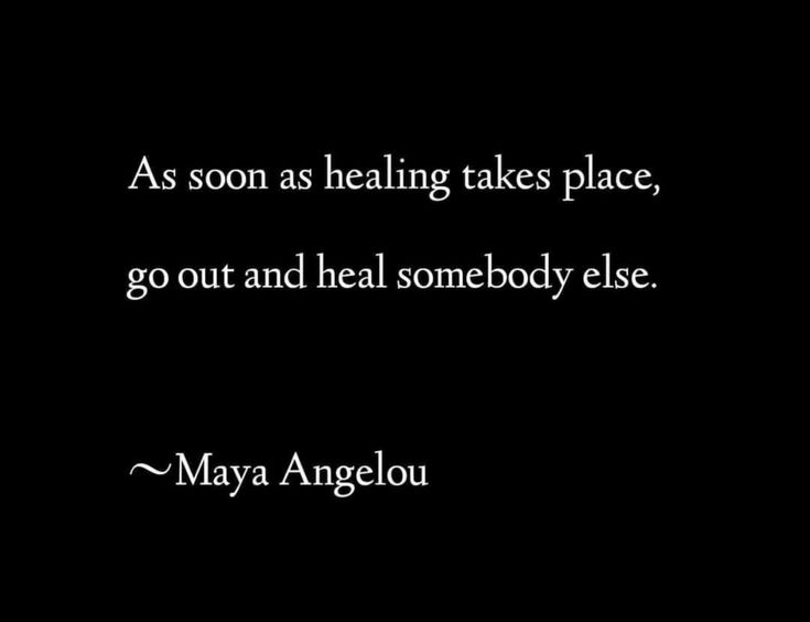 a black and white photo with the quote as soon as heating takes place, go out and heal somebody else