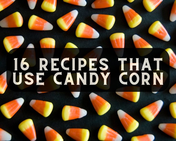 candy corn with the words 16 recipes that use candy corn