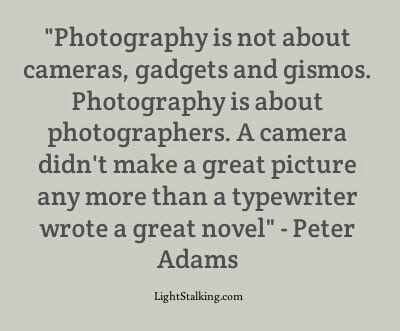 a quote on photography that says photography is not about cameras, gadgets and gismos