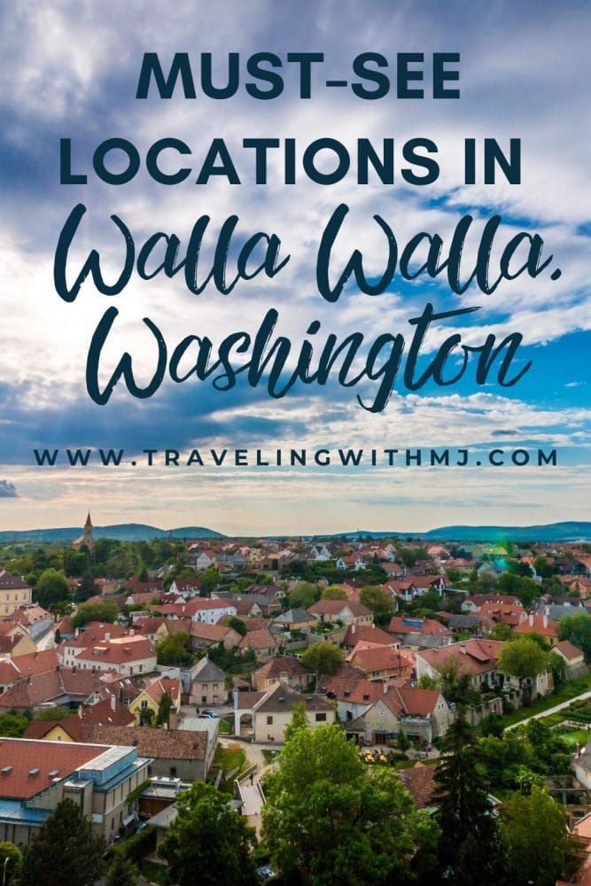 the town with text overlaying it that reads must - see locations in walla walla washington