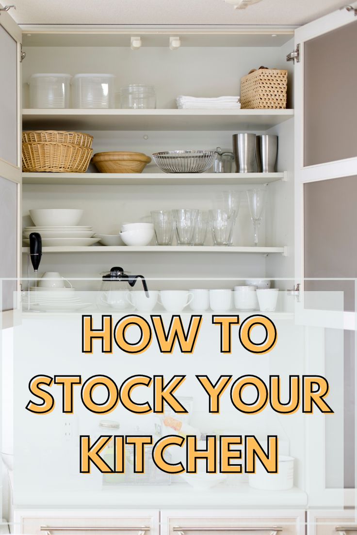 an open kitchen cabinet with the words how to stock your kitchen