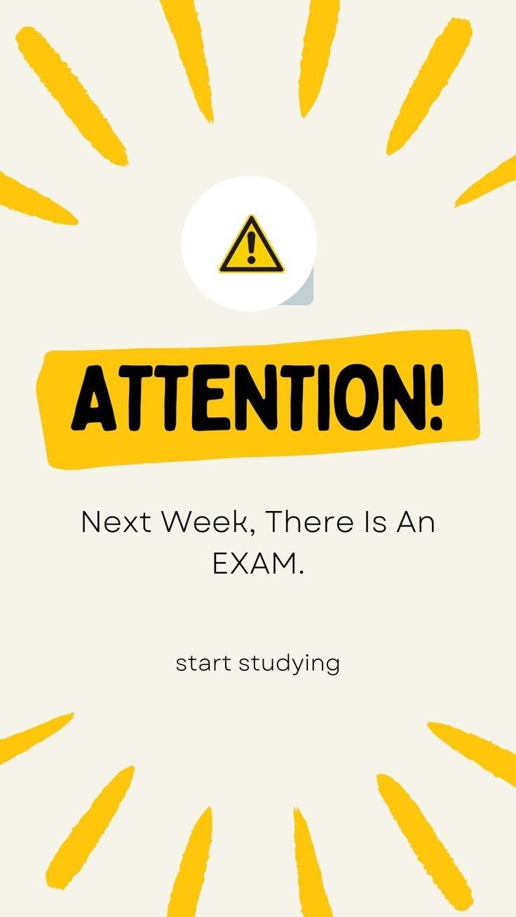 a yellow sign that says attention next week, there is an exam start studying