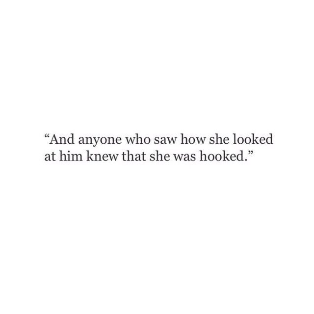 an image with the words and someone who saw how she looked at him knew that she was hooked