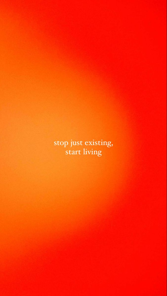 an orange background with the words stop just existing, start living