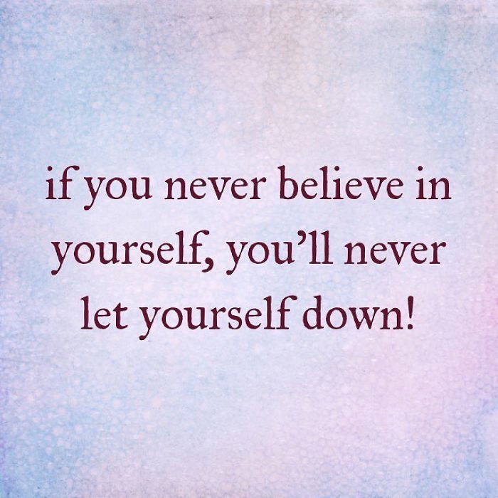 a quote that says if you never believe in yourself, you'll never let yourself down