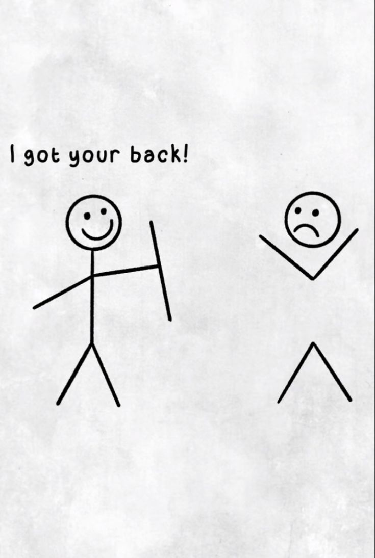 two stick figures with the words i got your back written on them, and one is holding