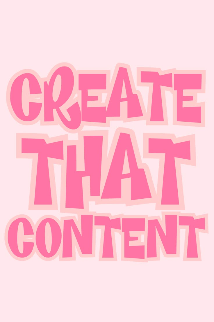 the words create that content appear to be pink and white, with black letters on it