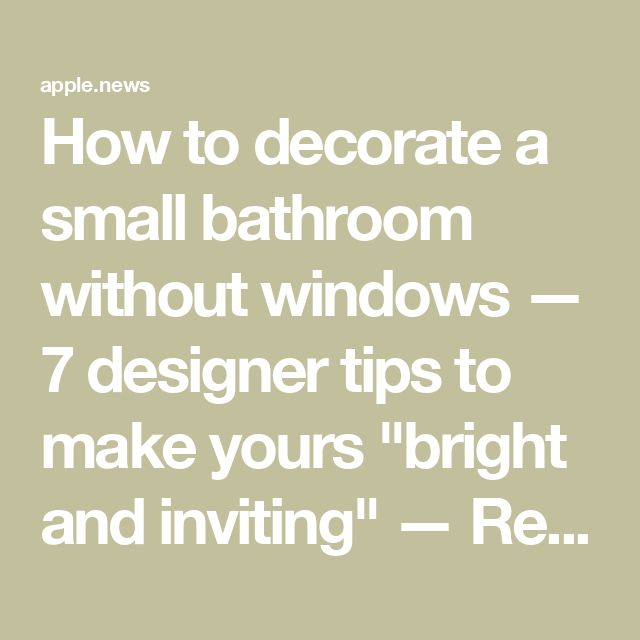 the text reads how to decorate a small bathroom without windows 7 designer tips to make yours bright and inviting