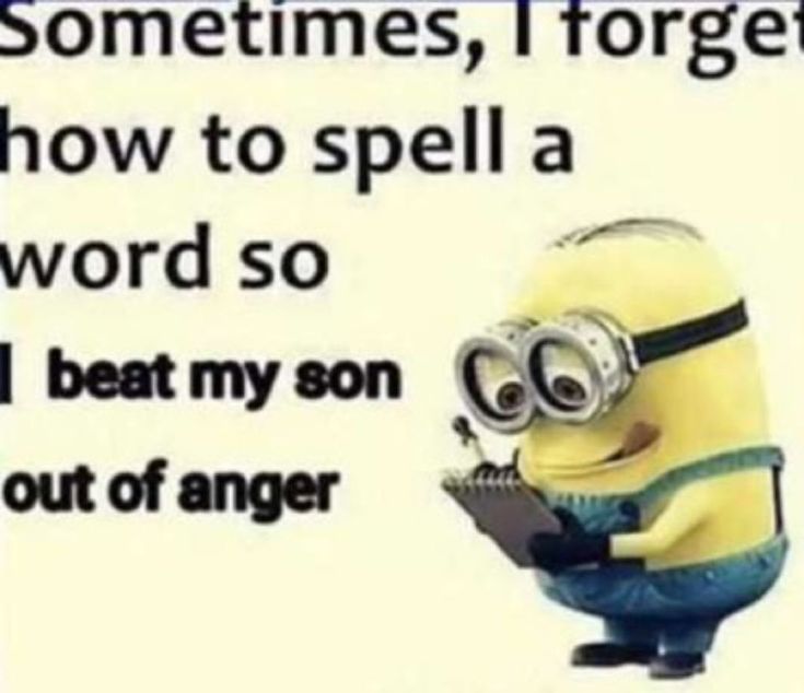 a minion reading a book with the caption saying sometimes, forget how to spell a word so i beat my son out of anger