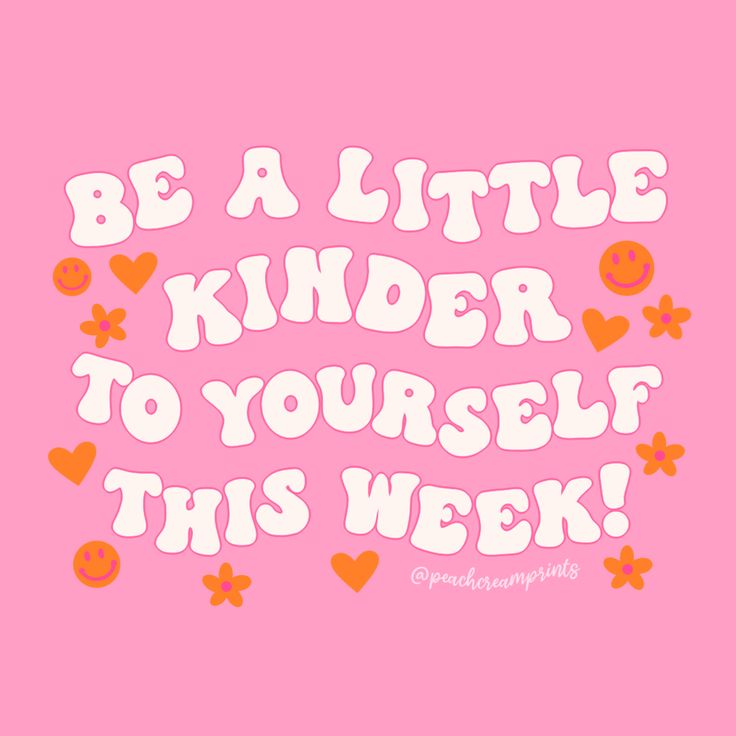 a pink background with the words be a little kinder to yourself this week