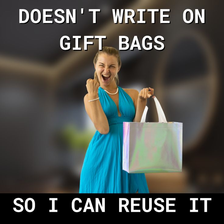 a woman holding a shopping bag with the words, doesn't write on gift bags so i can reuse it