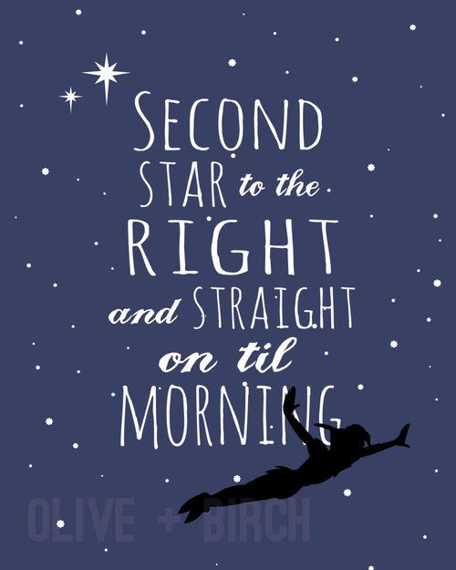 a poster with the words, second star to the right and straight on the morning