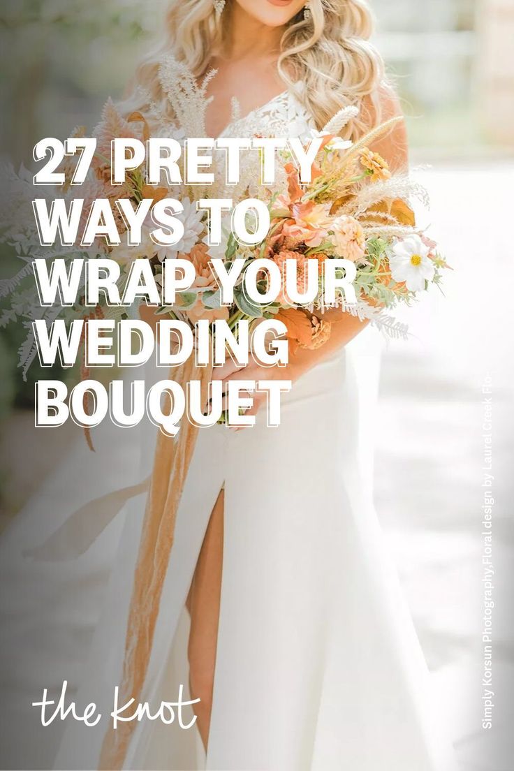 a woman in a wedding dress with the words 27 pretty ways to wrap your wedding bouquet