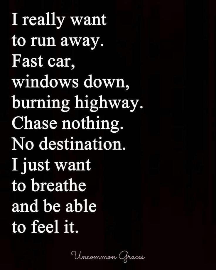 I really want to run away. -Uncommon Graces Runaway Quotes Life, I Want To Runaway Quotes, Want To Runaway Quotes, I Want To Runaway Quotes Feelings, Want To Escape Quotes Life, Runaway Quotes Feelings, Runaway Aesthetic Quotes, Runaway Quotes, Haircut Bob Medium