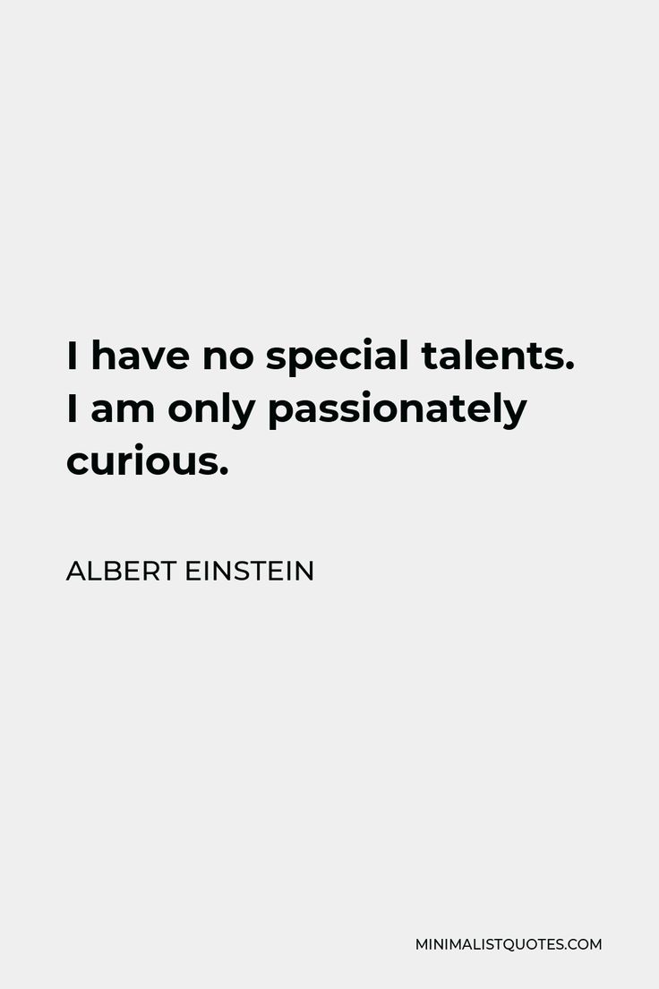 a quote that reads i have no special talent, i am only passionately curious